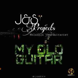 J & S Projects – My Old Guitar Ft. Nhlanhla The Guitarist Mp3 Download