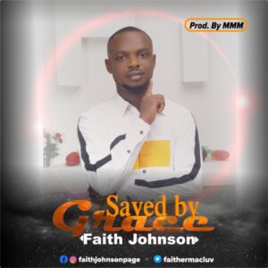 LYRICS: Faith Johnson – Saved by Grace Mp3 Download