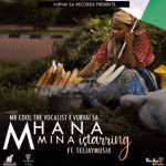 Mr Cool The Vocalist & VurVai-SA – Mhana Mina iStarring Ft. TeeJayMusik Mp3 Download