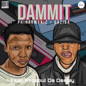 Philharmonic & Gaziba Fam – Dammit Ft. ProSoul Da Deejay Mp3 Download