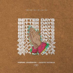 Pierre Johnson & Jason Scoble – Better Days Mp3 Download