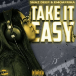 Shaz deep – take it easy Ft. Emoafrika Mp3 Download