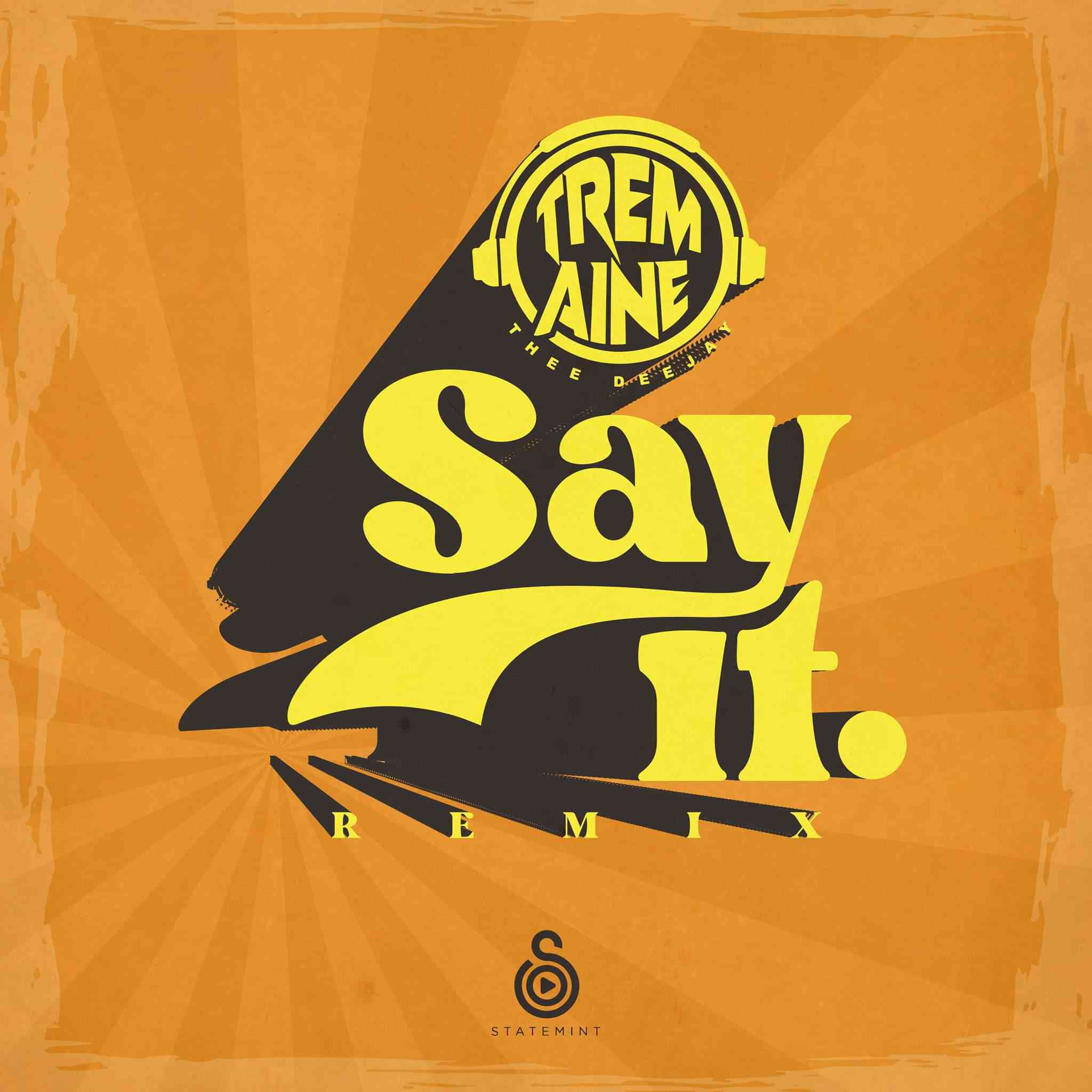 The Squad (Tremaine Thee Deejay) – Say It (Remix) Mp3 Download