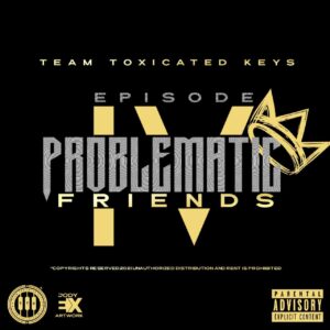 Toxicated Keys – The Problematic Friends Episode IV Album Mp3 Download