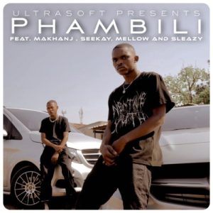 Ultrasoft – Phambili Ft. Makhanj, Seekay, Mellow & Sleazy Mp3 Download