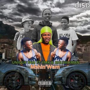 Unique Fam – Mshin’Wam Ft. Ymk & Bhujwaman Mp3 Download