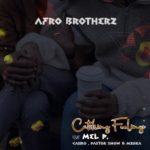 Afro Brotherz – Catching Feelings ft. Melisa Peter, Caiiro, Pastor Snow & Mzoka