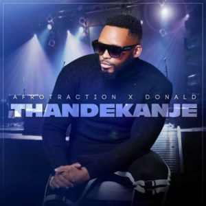 Afrotraction ft Donald – Thandekanje