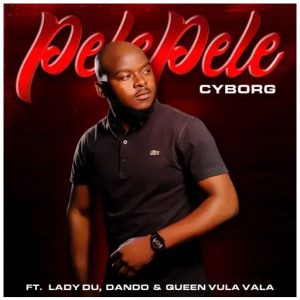 Cyborg – Pelepele Ft. Lady Du, Dando & Queen Vula Vala