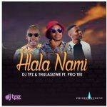 DJ Tpz & Thulasizwe – Hlala Nami Ft. Pro Tee