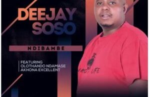Deejay Soso – Ndibambe Ft. Olothando Ndamase & Akhona Excellent