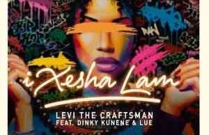 Dinky Kunene, Levi The Craftsman & LuE – Ixesha Lam