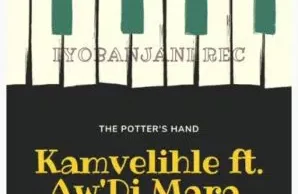 Kamvelihle – The Potter’s Hand Ft. Aw’Dj Mara