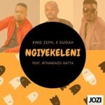 King Zeph & K Sugah – Ngiyekeleni ft. Mthandazo Gatya