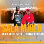Leon Lee & MJ Da Vocalist – Sala Mjolo ft. DJ Active Khoisan & Seven Step