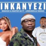Mawhoo & Master KG – Inkanyezi Ft. Lowsheen & Dj Ngwazi
