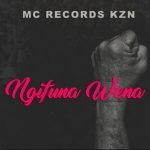 Mc Records KZN – Ngifuna Wena Ft. Mtho-Man, Dr Sgila & Mr Fresh SA