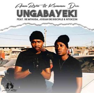 Reece Madlisa & Zuma – Ungabayeki Ft. Kammu Dee, De Mthuda, Josiah De Disciple & Ntokzin