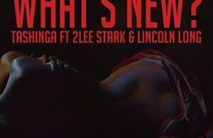 Tashinga – What’s New Ft. 2Lee Stark & Lincoln Long