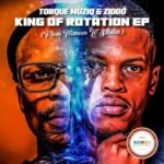 EP: TorQue MuziQ & ZIDDO – King Of Rotation (From Tzaneen To Sthiba)