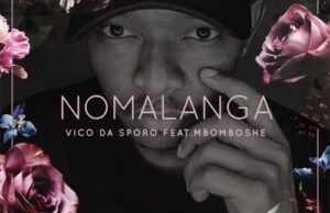 Vico Da Sporo – Nomalanga Ft. Mbomboshe