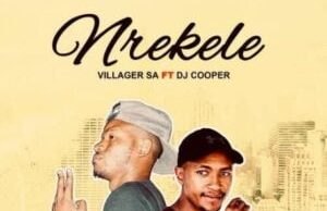 Villager SA – Nrekele Ft DJ Cooper