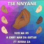 Vusi Ma R5 & Enny Man Da Guitar – Tse Nnyane ft Kosha Za
