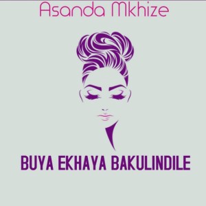 Asanda Mkhize – Buya Ekhaya Bakulindile Mp3 Download