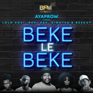 AyaProw – Beke Le Beke ft. Lolo Zozi, Kevi Kev, Eight08 & Beekay Mp3 Download