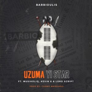 Barbioulis – Uzuma Yi Star ft. Musiholiq, Kevin K & Lordscript Mp3 Download