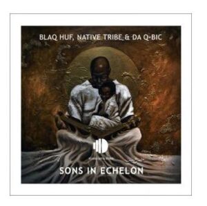 Blaq Huf, Native Tribe & Da Q-Bic – Sons In Echelon Mp3 Download