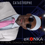 Catastrophe – eKonka ft. Real Donda, Airic & Nolly M Mp3 Download
