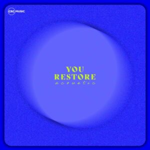 CRC Music – You Restore (Acoustic) Mp3 Download