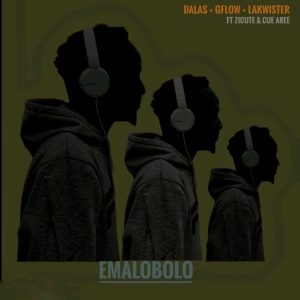 Dalas, Gflow & Lakwister – Emalobolo ft. Zicute & Cue Aree Mp3 Download