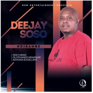Deejay Soso – Ndibambe Ft. Olothando Ndamase & Akhona Excellent Mp3 Download