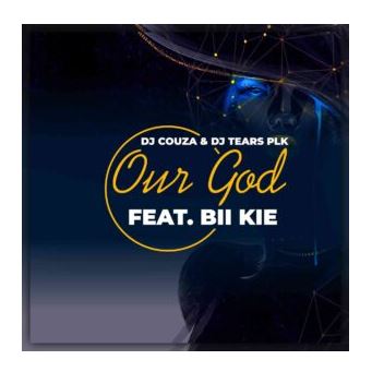 DJ Couza & DJ Tears PLK – Our God Ft. Bii Kie Mp3 Download
