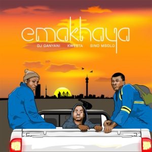 DJ Ganyani ft Kwesta & Sino Msolo – Emakhaya Mp3 Download