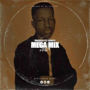 DJ Lector – Exclusive Yanos Mega Mix Vol. 1 Mp3 Download