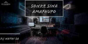 DJ Nathi SA – Sonke Sina Amaphupo Mp3 Download