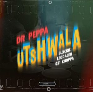 Dr Peppa – Utshwala ft. Blxckie, 031 Choppa, Leodaleo Mp3 Download