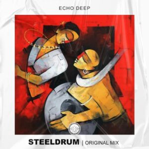 Echo Deep – Steeldrum (Original Mix) Mp3 Download