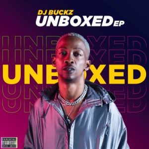 EP: DJ Buckz – Unboxed ft Vigro Deep Mp3 Download