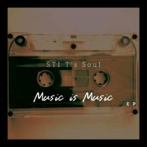 EP: STI T’s Soul – Music Is Music Mp3 Download