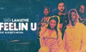 Gigi Lamayne – Feelin U ft. Mi Casa & Blxckie Mp3 Download