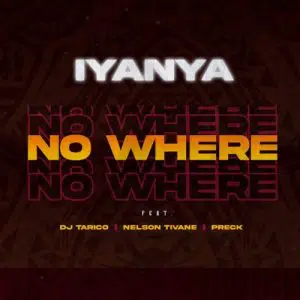 Iyanya – No Where Ft. DJ Tarico, Nelson Tivane & Preck Mp3 Download