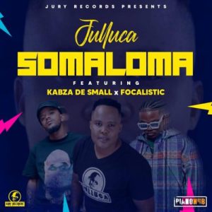 Julluca – Somaloma ft. Kabza De Small & Focalistic Mp3 Download