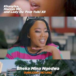 Khanyisa, Marcus MC & Lady Du – Bheka Mina Ngedwa Ft. Tsiki XII Mp3 Download