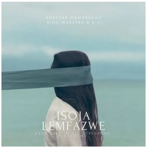 King Maestro – Isoja Lemfazwe Ft. Bobstar no Mzeekay Mp3 Download