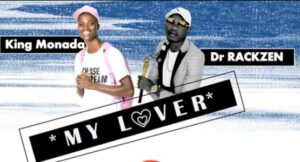 King Monada – My Lover Ft. Dr Rackzen Mp3 Download