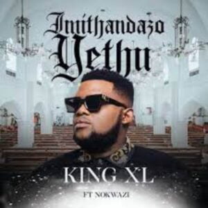King XL – Imithandazo Yethu Ft. Nokwazi Mp3 Download
